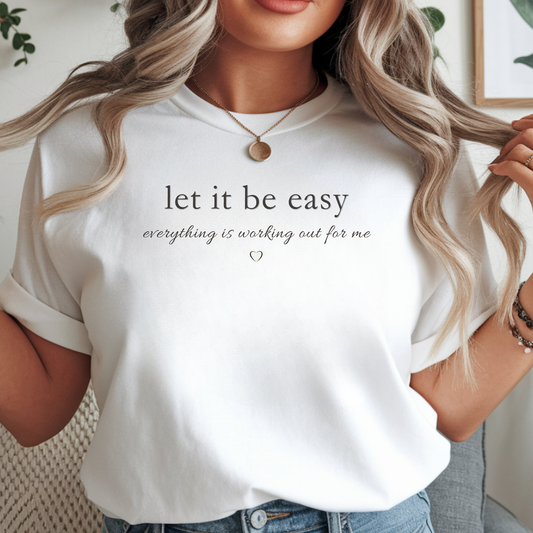 Let It Be Easy Tee – Minimal Inspirational Graphic T-Shirt